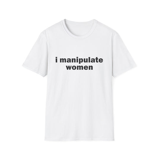 I Manipulate Women Tee