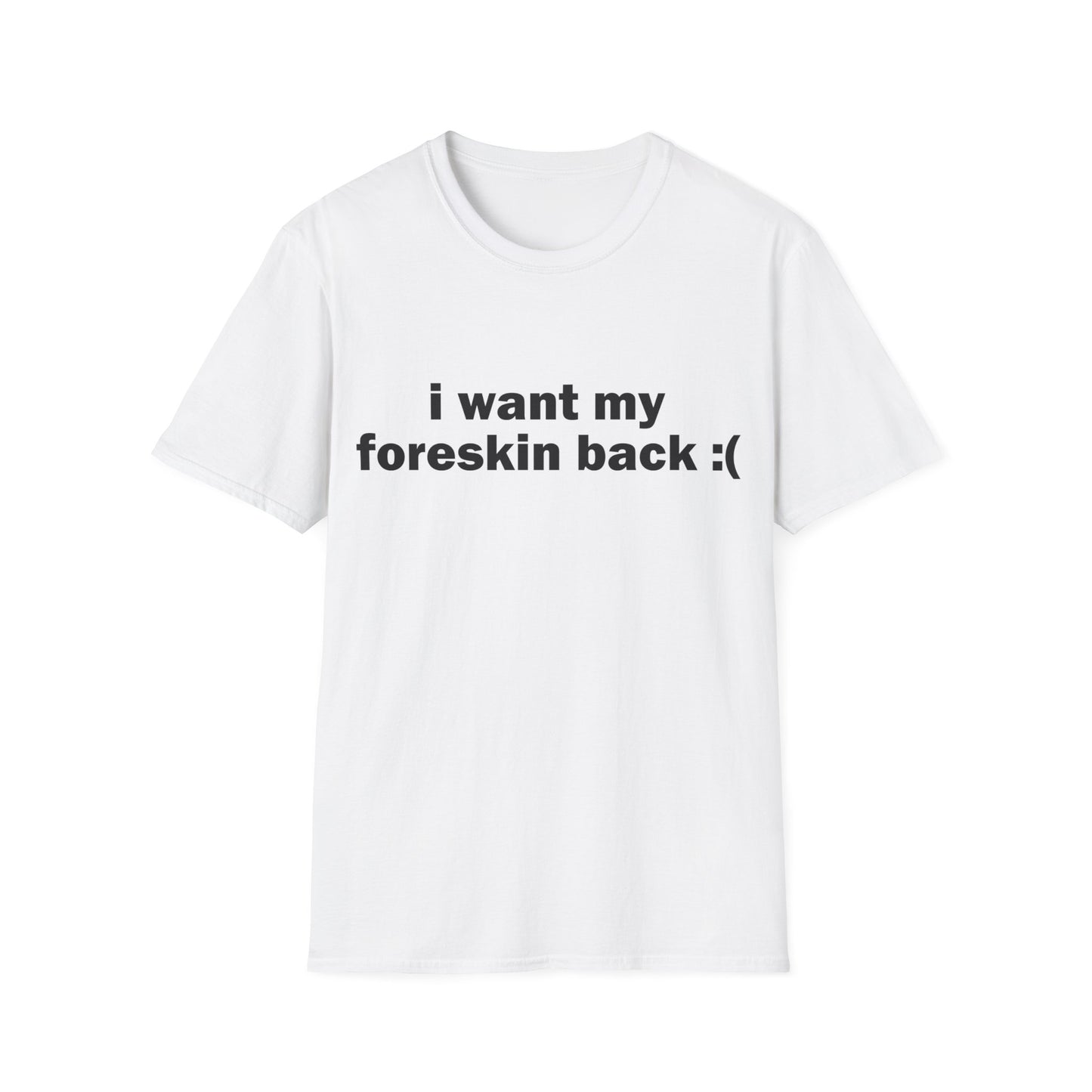 I Want My Foreskin Back Tee